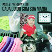 Pauta Livre News #92 – Cada Doido com sua Mania