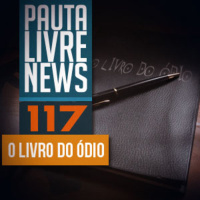 Pauta Livre News #117 - O Livro do Ódio