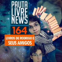 Pauta Livre News #164 - Livros de Rodrigo e seus amigos