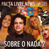 Pauta Livre News #105 - Sobre o Nada 2