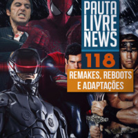 Pauta Livre News #118 - Remakes, Reboots e Adaptações
