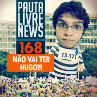 Pauta Livre News #168 – Não vai ter Hugo!!!