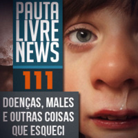Pauta Livre News #111 - Doenças, males e outras coisas que esqueci