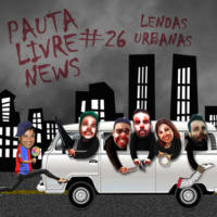Pauta Livre News #26 – Lendas Urbanas