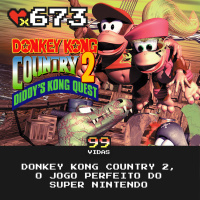 99Vidas 673 – Donkey Kong Country 2, o jogo perfeito do Super Nintendo!