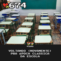99Vidas 674 - Voltando (novamente) pra Época da Escola