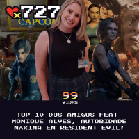 99Vidas 727 - TOP 10 dos Amigos feat Monique Alves (Resident Evil Database)