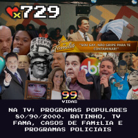 99Vidas 729 - Na TV: Programas Sensacionalistas da Televisão Brasileira Anos 80, 90 e 2000