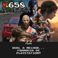 99Vidas 658 - Qual a melhor... franquia de Playstation?