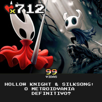 99Vidas 712 - Hollow Knight amp Silksong: O metroidvania definitivo?