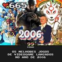99Vidas 665 - Os Melhores Jogos de Videogame de 2006