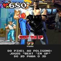 99Vidas 680 - Do Pixel ao Polígono: Jogos Beat em Up do 2D para o 3D