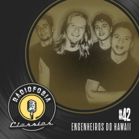 RÁDIOFOBIA Classics #42 – Engenheiros do Hawaii