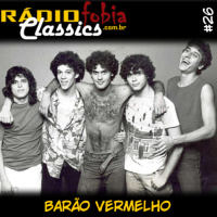 RÁDIOFOBIA Classics #26 – Barão Vermelho