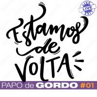 Papo de Gordo Ao Vivo: Ep. 01 - O Eterno Retorno
