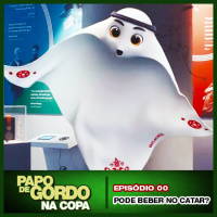 Papo de Gordo na Copa: Ep. 00 - Pode beber no Catar?