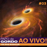 Papo de Gordo Ao Vivo: Ep. 03 - Os Dois Buracos