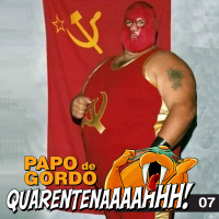 Papo de Gordo na Quarentena: Ep. 07 - Somos Todos Comunistas!