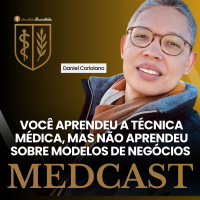 284 Você aprendeu a técnica médica, mas não aprendeu sobre modelos de negócios #MEDCAST
