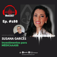 MEDCAST #188 - Investimentos para MÉDICAAASS com Dra. Susana Garcês a @drainvestidora