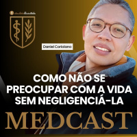 297 Como não se preocupar com a vida sem negligenciá-la #MEDCAST