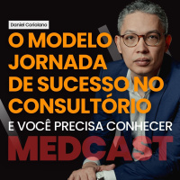 Revelamos o MODELO da Jornada de Sucesso no Consultório por Daniel Coriolano #MEDCAST 251