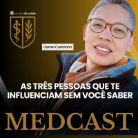 294 - AS 3 PESSOAS QUE TE INFLUENCIAM SEM VOCÊ SABER #MEDCAST