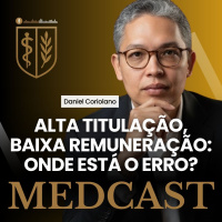 273 Alta titulação, baixa remuneração: onde está o erro? #MEDCAST por Daniel Coriolano