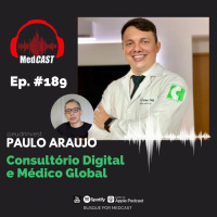 MEDCAST #189 - Consultório Digital e Médico Global do jeito certo com Dr. Paulo Araujo 