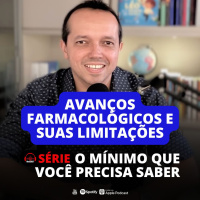AVANÇOS FARMACOLÓGICOS E SUAS LIMITAÇÕES | #MEDCAST 237