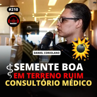 MEDCAST #211 - Como destruir seu Consultório Médico com Dr. Daniel Coriolano [LEIA A DESCRIÇÃO DO EPISÓDIO]