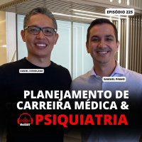 MEDCAST #225 | PENSE NO SEU FUTURO MÉDICO com Dr. Samuel Pinho PSIQUIATRA