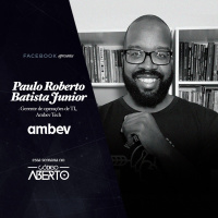 Paulo Roberto Batista Júnior, Gerente de Operações de TI, Ambev