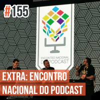 Decrépitos 155 – EXTRA: Encontro Nacional do Podcast (CCXP17)