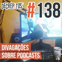 Decrépitos 138 - ESPECIAL: Divagações Sobre Podcasts