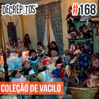 Decrépitos 168 – Coleção de Vacilo
