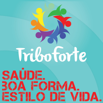 Tribo Forte Podcast: Saúde. Boa Forma. Estilo De Vida!