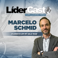 LíderCast 417 - Marcelo Schmid - Floresta em pé vale mais