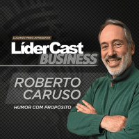 LíderCast 420 - Roberto Caruso - Humor com propósito
