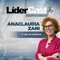 LíderCast 400 - Anaclaudia Zani Ramos - A véia da Porsche