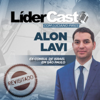 LíderCast 208 - Alon Lavi - Ex-Cônsul de Israel em São Paulo - Revisitado
