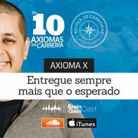 #17 Axioma X - Entregue sempre mais que o esperado