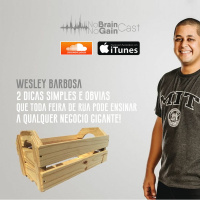 #18 - 2 dicas simples e óbvias que toda feira de rua pode ensinar a qualquer negócio gigante!