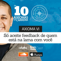 #13 Axioma VI - Só aceite feedback de quem está na lama com você