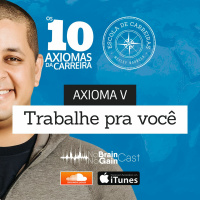 #12 Axioma V - Trabalhe pra você