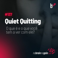 #137 Quiet Quitting: O que é e o que você tem a ver com ele?