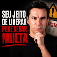O JEITO DE LIDERAR PODE GERAR MULTAS! O que mudou com a NR01?