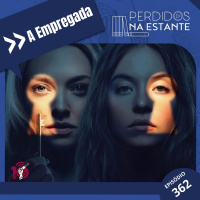 PnE 362 - A Empregada #OPodcastÉDelas2026