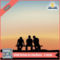 PnE 068 – Outono da Inocência – O Corpo [conto]