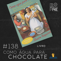 PnE 138 – Livro Como Água para Chocolate